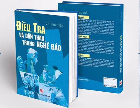 Ấn phẩm &ldquo;Điều tra v&agrave; dấn th&acirc;n trong nghề b&aacute;o&rdquo; của t&aacute;c giả Vũ Văn Tiến,  do Nh&agrave; xuất bản C&ocirc;ng an nh&acirc;n d&acirc;n ấn h&agrave;nh.
