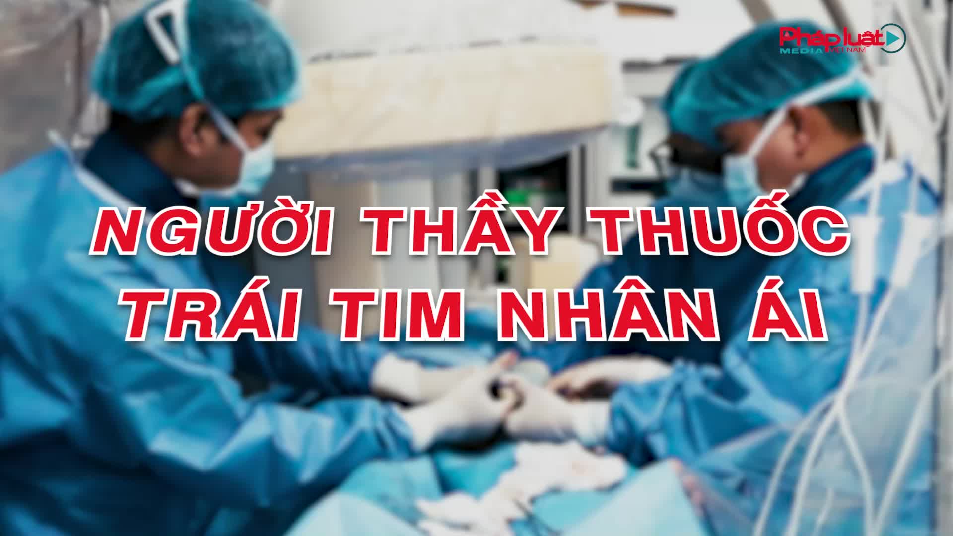 Người thầy thuốc - Trái tim nhân ái
