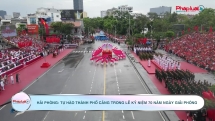 Hải Phòng: Tự hào thành phố Cảng trong Lễ kỷ niệm 70 năm Ngày giải phóng