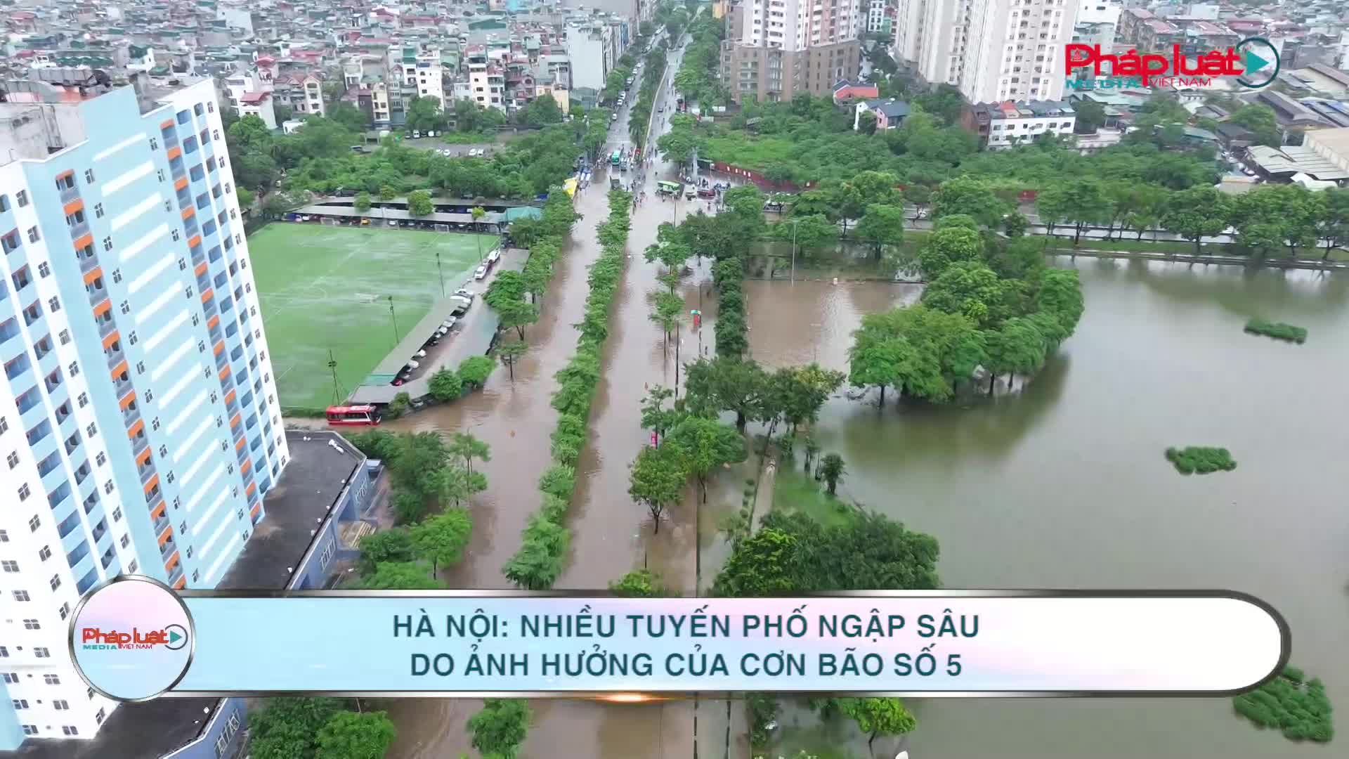 Hà Nội: Nhiều tuyến phố ngập sâu do ảnh hưởng của cơn bão số 5