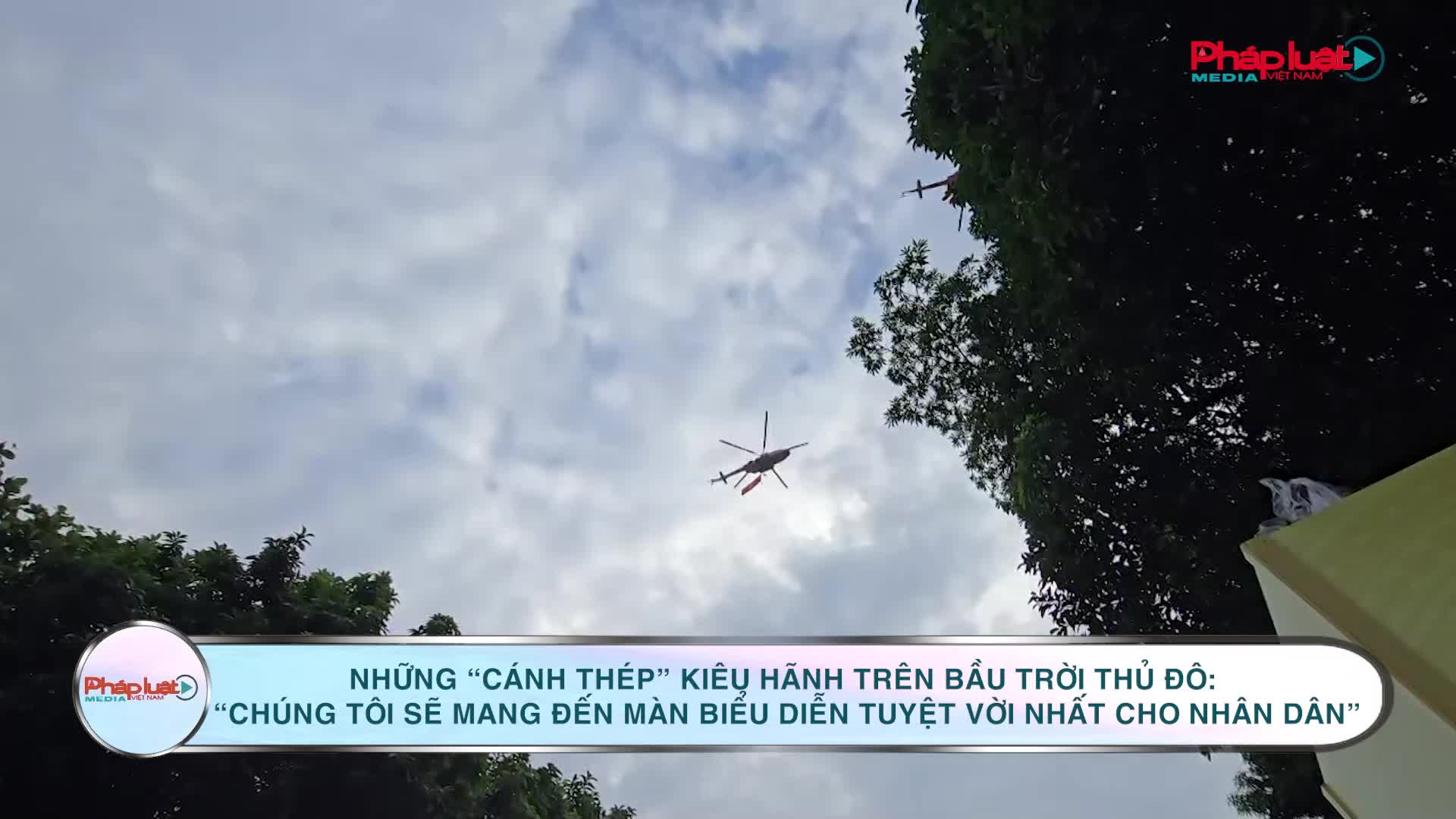 Những “cánh thép” kiêu hãnh trên bầu trời Thủ đô: “Chúng tôi sẽ mang đến màn biểu diễn tuyệt vời nhất cho nhân dân”