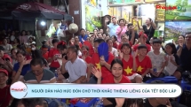 Người dân háo hức đón chờ thời khắc thiêng liêng của Tết Độc lập