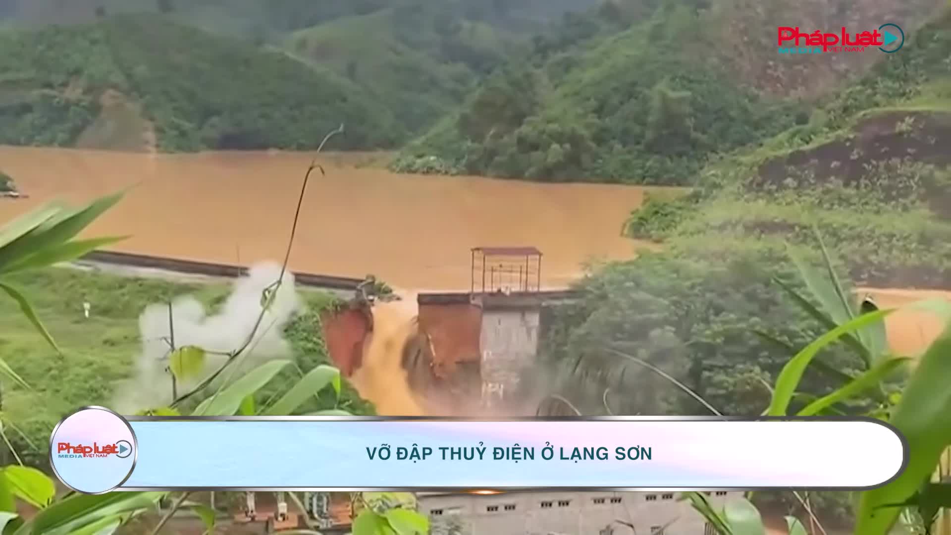 Vỡ đập thuỷ điện ở Lạng Sơn