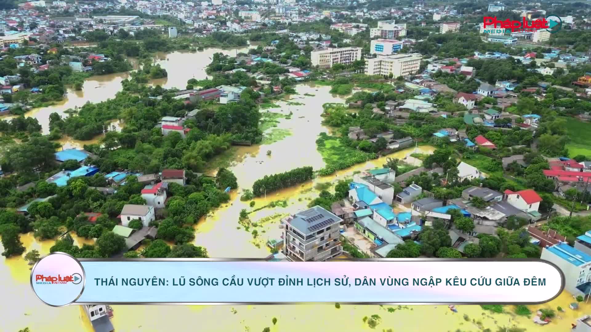 Thái Nguyên: Lũ sông Cầu vượt đỉnh lịch sử, dân vùng ngập kêu cứu giữa đêm