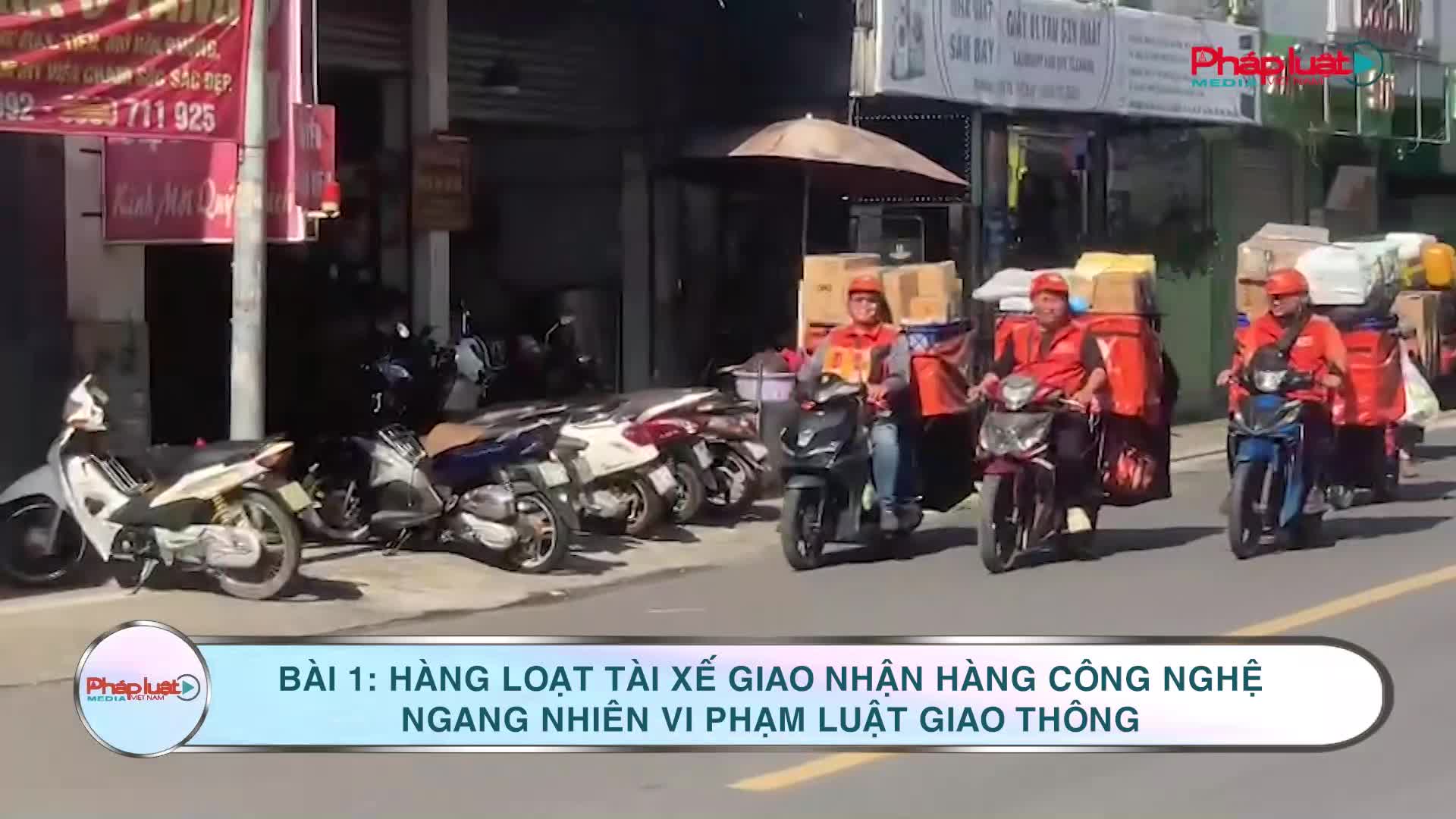 Bài 1: Hàng loạt tài xế giao nhận hàng công nghệ ngang nhiên vi phạm luật giao thông