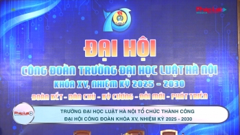 Trường Đại học Luật Hà Nội tổ chức thành công Đại hội Công đoàn khóa XV, nhiệm kỳ 2025 - 2030
