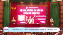 Nâng cao chất lượng đào tạo pháp luật gắn với thực tiễn
