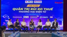 Cơ quan quản lý và chuyên gia bàn giải pháp quản trị rủi ro thuế thương mại điện tử