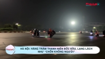 Hà Nội: Hàng trăm thanh niên bốc đầu, lạng lách như "chốn không người"